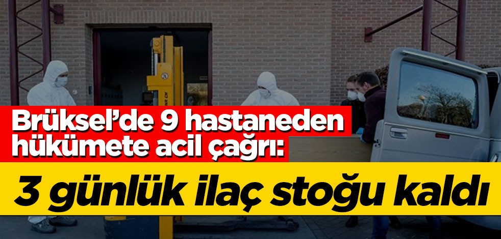 Brüksel'de 9 hastaneden hükümete çağrı: Durum çok kötü, acilen ilaç ve ekipmana ihtiyacımız var