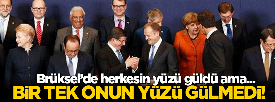 Brüksel'de bir tek onun yüzü gülmedi!