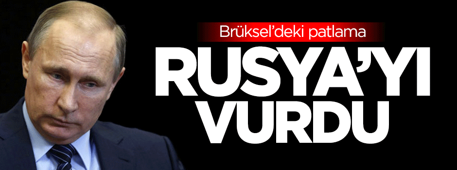 Brüksel'deki patlama Rusya'yı vurdu!