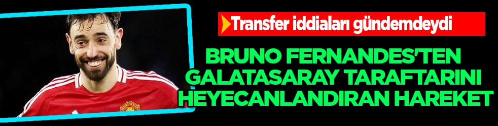 Bruno Fernandes'ten Galatasaray taraftarını heyecanlandıran hareket