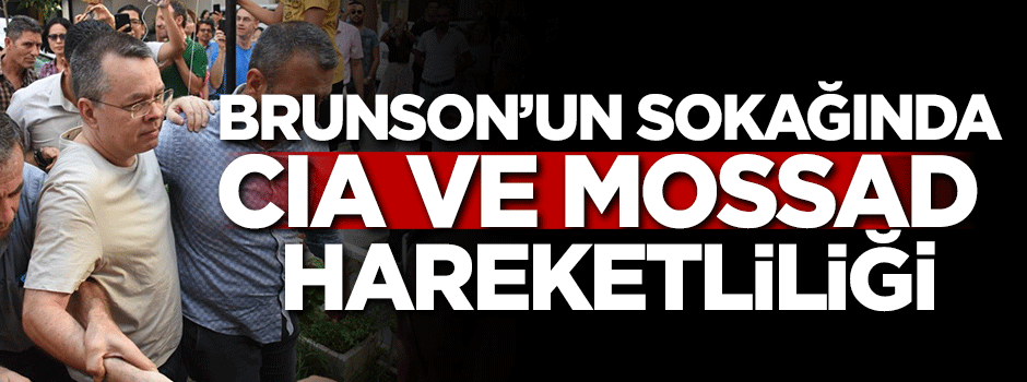 Brunson'un sokağında CIA ve MOSSAD hareketliliği