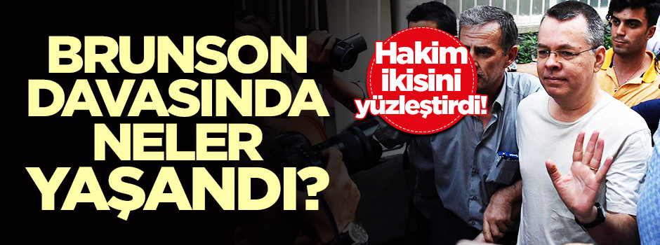 Ajan Brunson'un yargılandığı mahkemede şimdiye kadar neler yaşandı?