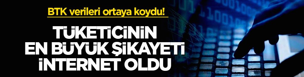 BTK verileri ortaya koydu! Tüketicinin en büyük şikayeti internet oldu