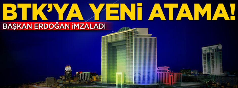 BTK'da yeni atama! Başkan değişti