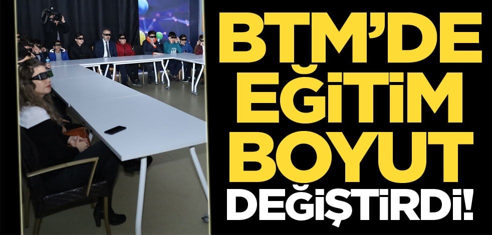 BTM’de eğitim boyut değiştirdi
