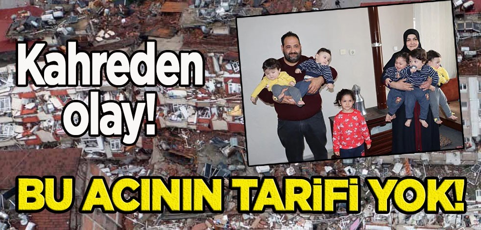 Bu acının tarifi yok! Depremin sonrasında kahreden olay yaşandı! Beşiz bebeklerden 4'ü depremde hayatını kaybetti!