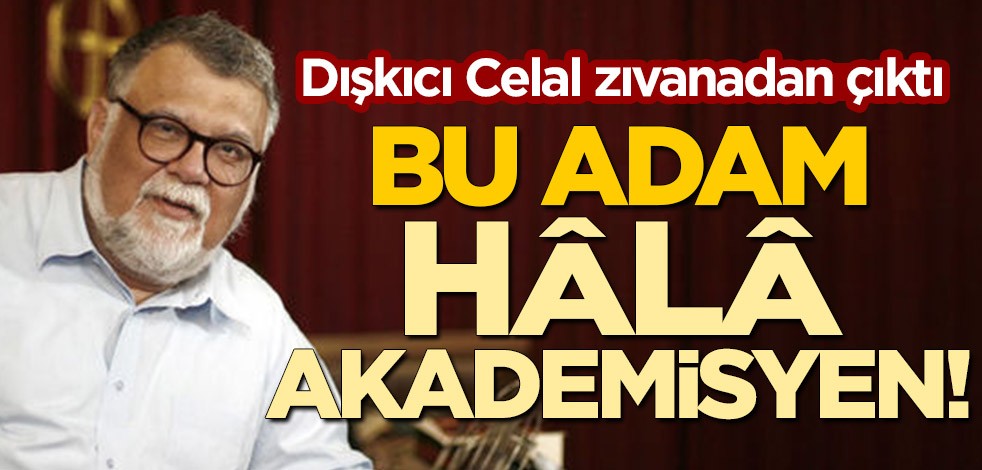 Bu adam hâlâ akademisyen!
