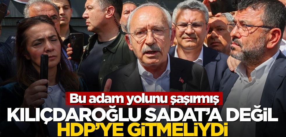 Bu adam yolunu şaşırmış! Kılıçdaroğlu SADAT’a değil HDP’ye gitmeliydi