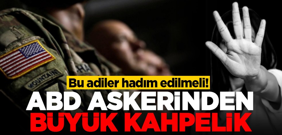 Bu adiler hadım edilmeli! ABD askerinden büyük kahpelik