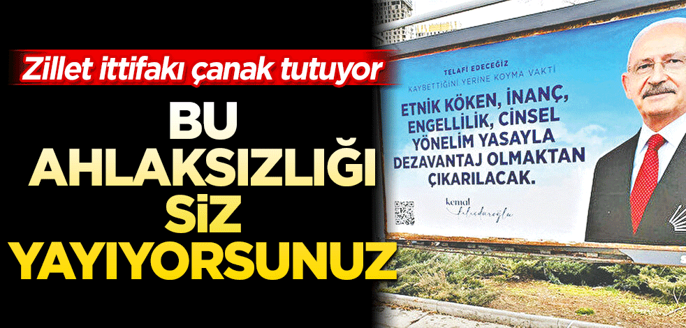 Bu ahlâksızlığı siz yayıyorsunuz