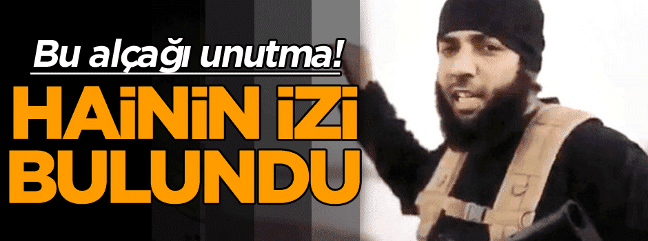 Bu alçağı unutma! Hainin izi bulundu…