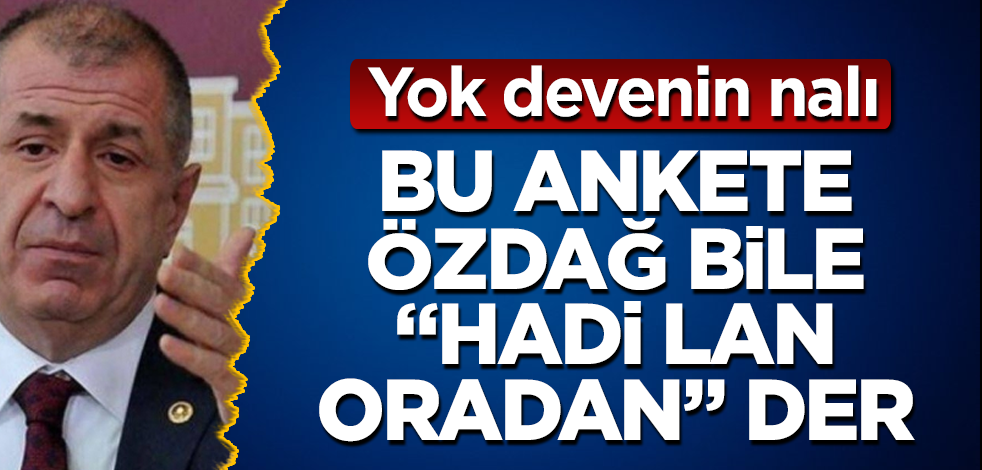 Bu ankete Ümit Özdağ bile "Hadi lan oradan" der! Yok devenin nalı