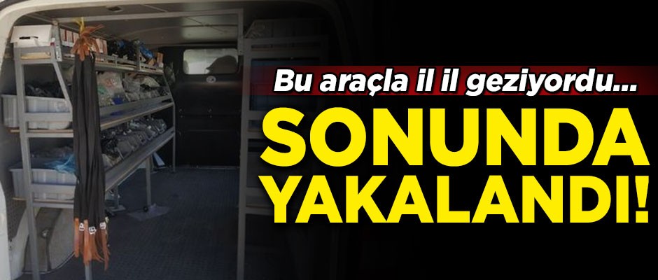 Bu araçla şehir şehir geziyordu... Sonunda yakalandı!