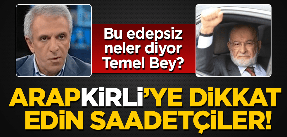 Bu ArapKİRLİ neler diyor böyle Temel Bey?