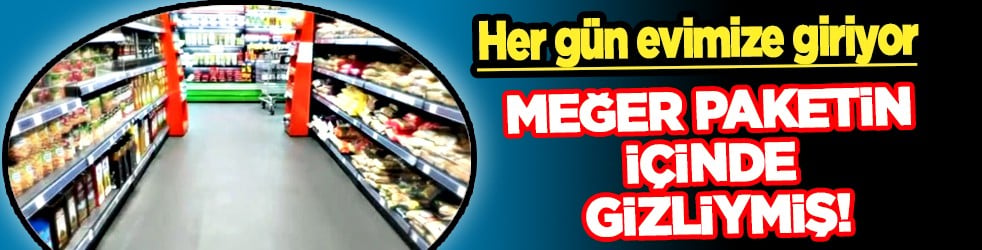 Bu araştırma çok ses getirir: Her gün evimize giriyor, kalbi durduruyor: Meğer paketin içinde gizliymiş