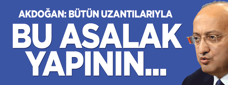 'Bu asalak yapının temizlenmesi lazım'