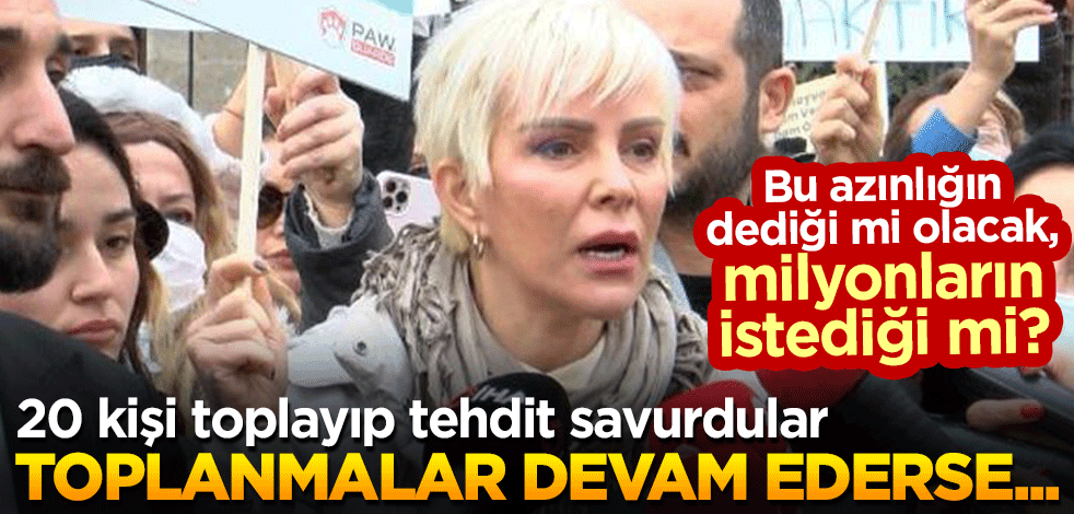 Bu azınlığın dediği mi olacak, milyonların istediği mi? 20 kişi toplayıp tehdit savurdular: Toplanmalar devam ederse...