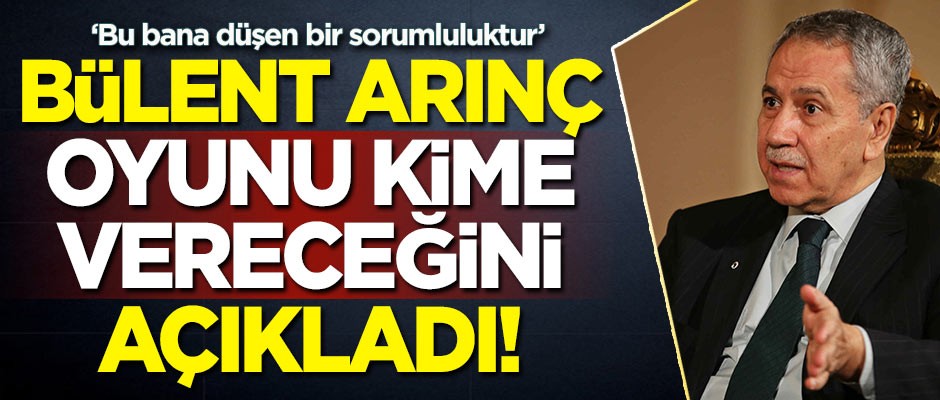 "Bu bana düşen bir sorumluluktur" diyen Bülent Arınç oyunu kime vereceğini açıkladı!