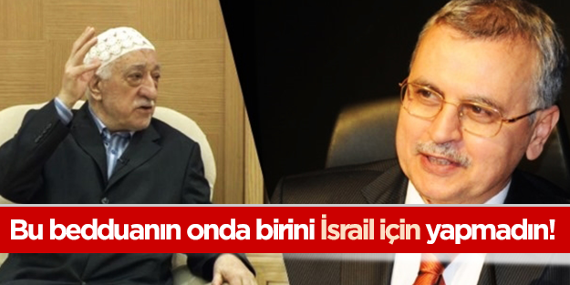 'Bu bedduanın onda birini İsrail'e yapmadın!'