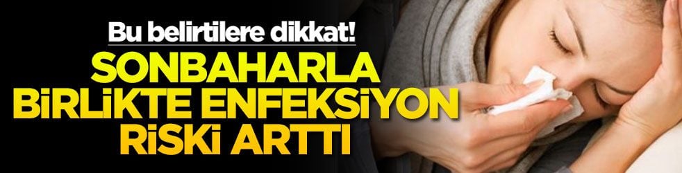 Bu belirtilere dikkat! Sonbaharla birlikte enfeksiyon riski arttı
