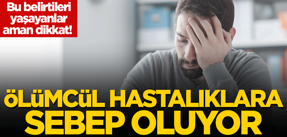 Bu belirtileri yaşayanlar aman dikkat! Ölümcül hastalıklara sebep oluyor