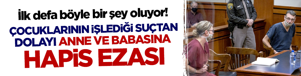 Bu bir ilk! Çocuklarının işlediği suçtan dolayı anne ve babasına hapis cezası
