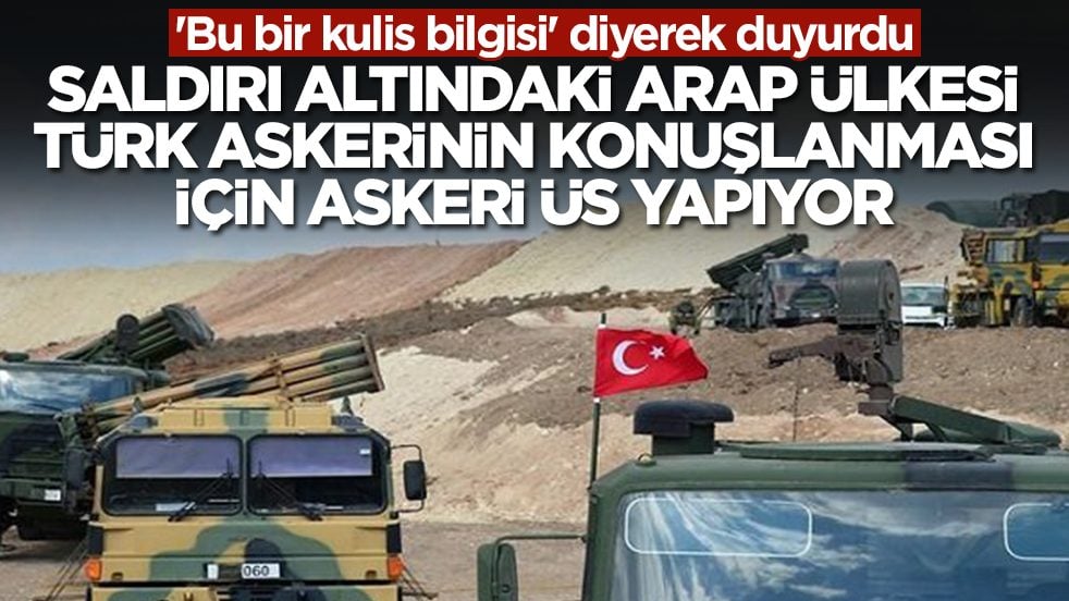 'Bu bir kulis bilgisi' diyerek duyurdu: Saldırı altındaki Arap ülkesi Türk askerinin konuşlanması için askeri üs yapıyor