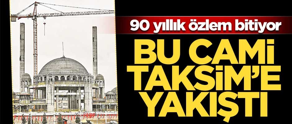 Bu cami Taksim’e yakıştı