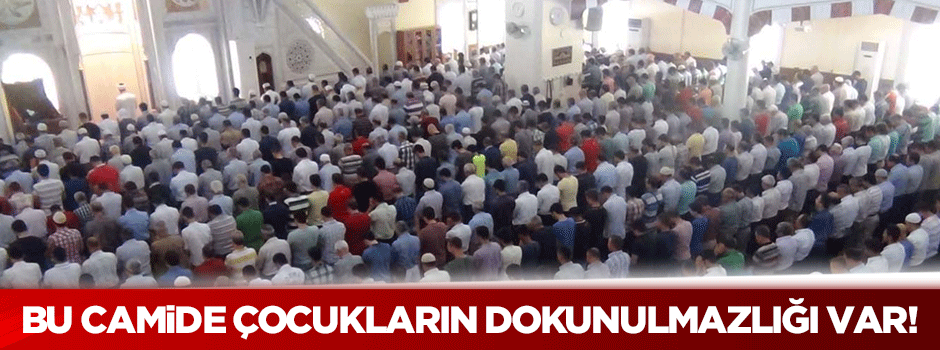 Bu camide çocukların dokunulmazlığı var!