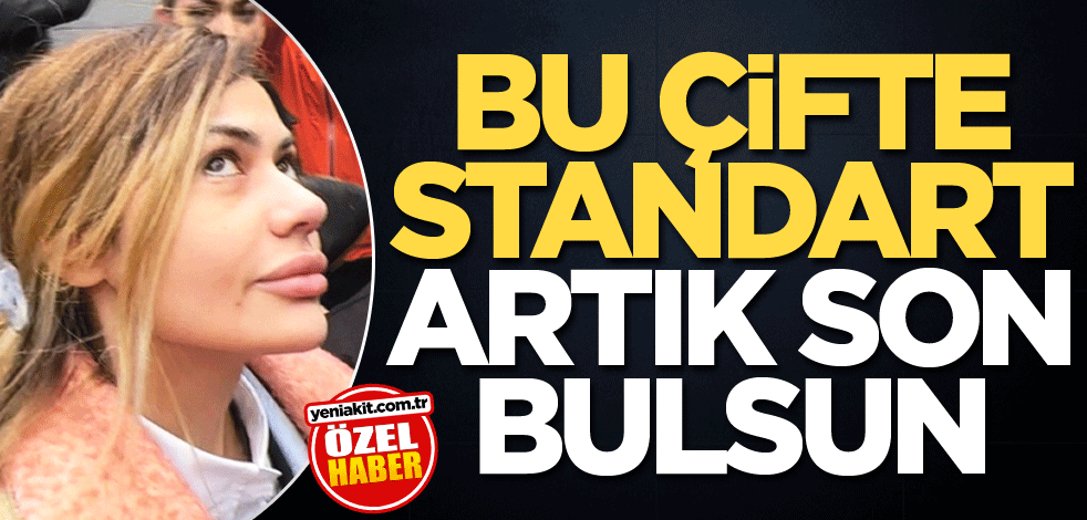 Bu çifte standart artık son bulsun