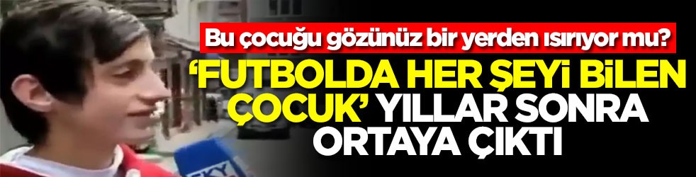 Bu çocuğu gözünüz bir yerden ısırıyor m? ‘Futbolda her şeyi bilen çocuk' yıllar sonra ortaya çıktı