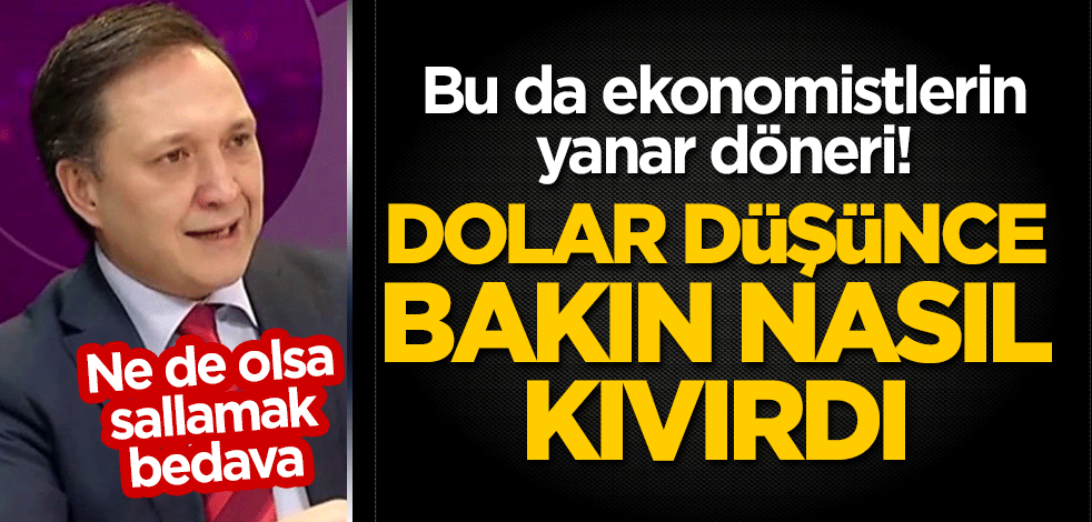 Bu da ekonomistlerin yanar döneri! Dolar düşünce bakın nasıl kıvırdı