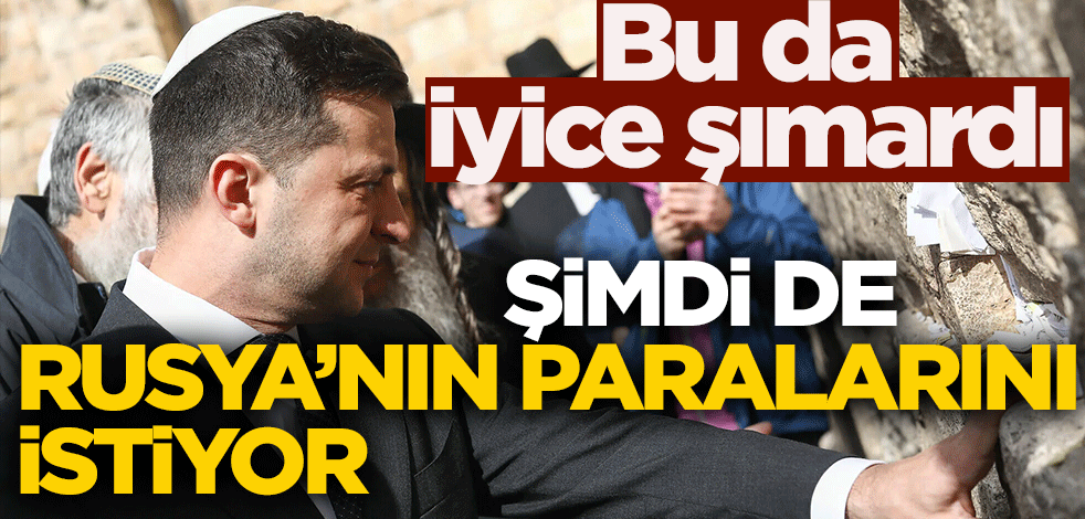 Bu da iyice şımardı! Şimdi de Rusya'nın paralarını istiyor