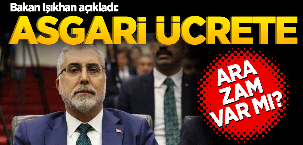 Bakan Işıkhan: Asgari ücrete ara zam yok