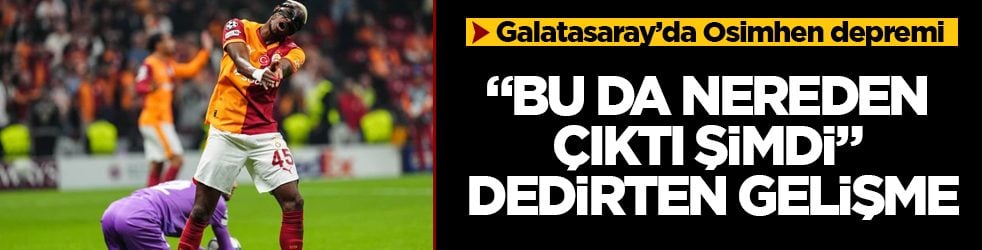 "Bu da nereden çıktı şimdi" dedirten gelişme! Galatasaray’da Osimhen depremi