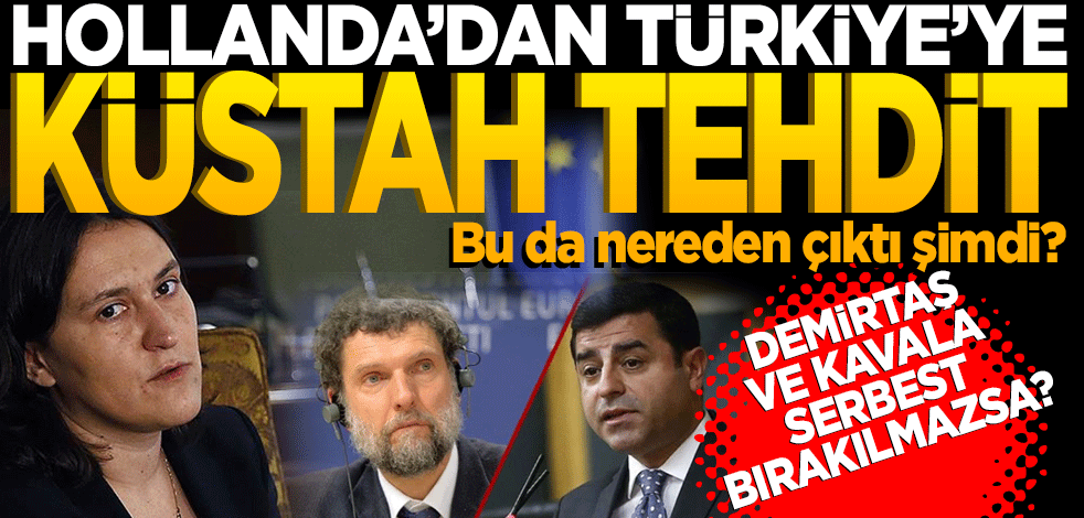 Bu da nereden çıktı şimdi! Hollanda’dan Türkiye’ye küstah tehdit ‘Demirtaş ve Kavala serbest bırakılmazsa…’