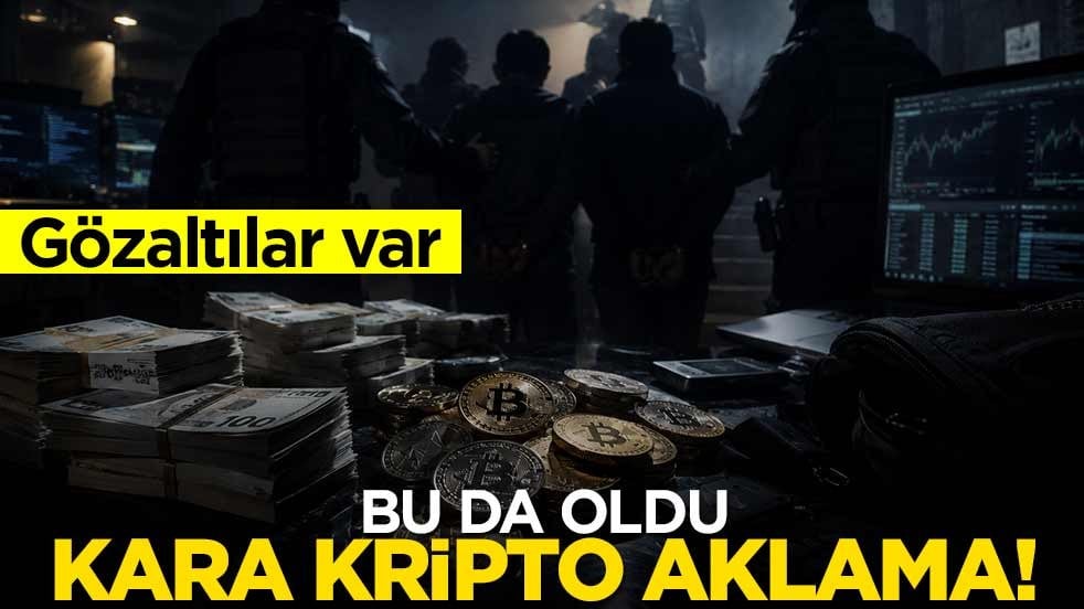 Bu da oldu: Kara kripto aklama! Gözaltılar var