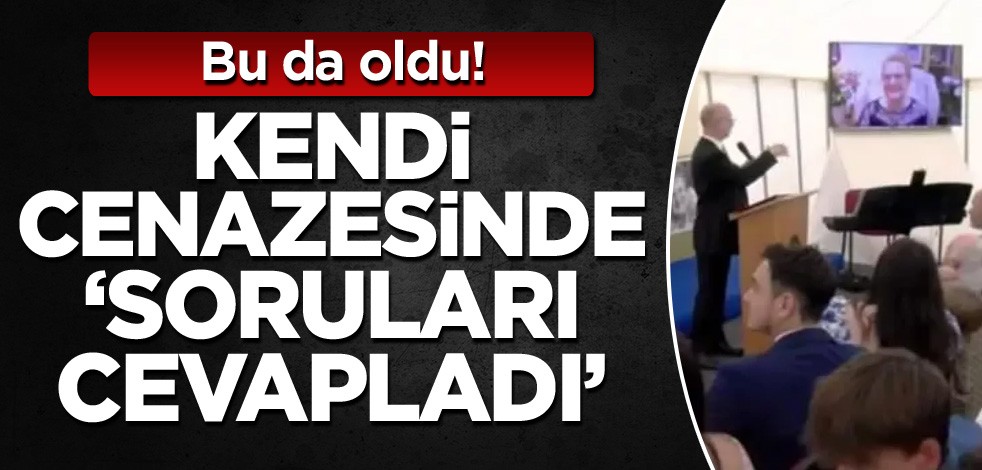 Bu da oldu! Kendi cenazesinde 'soruları cevapladı'