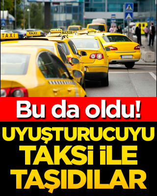 Bu da oldu! Uyuşturucuyu taksiyle dağıttılar