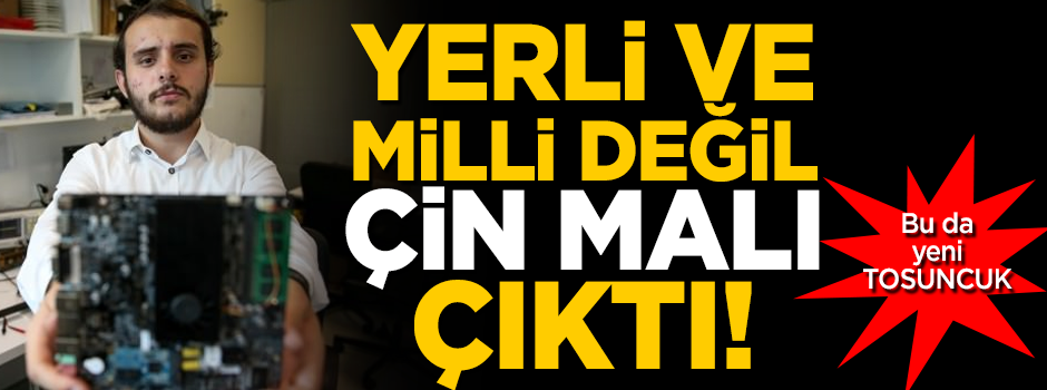 Bu da yeni TOSUNCUK! Yerli ve milli değil, Çin malı çıktı