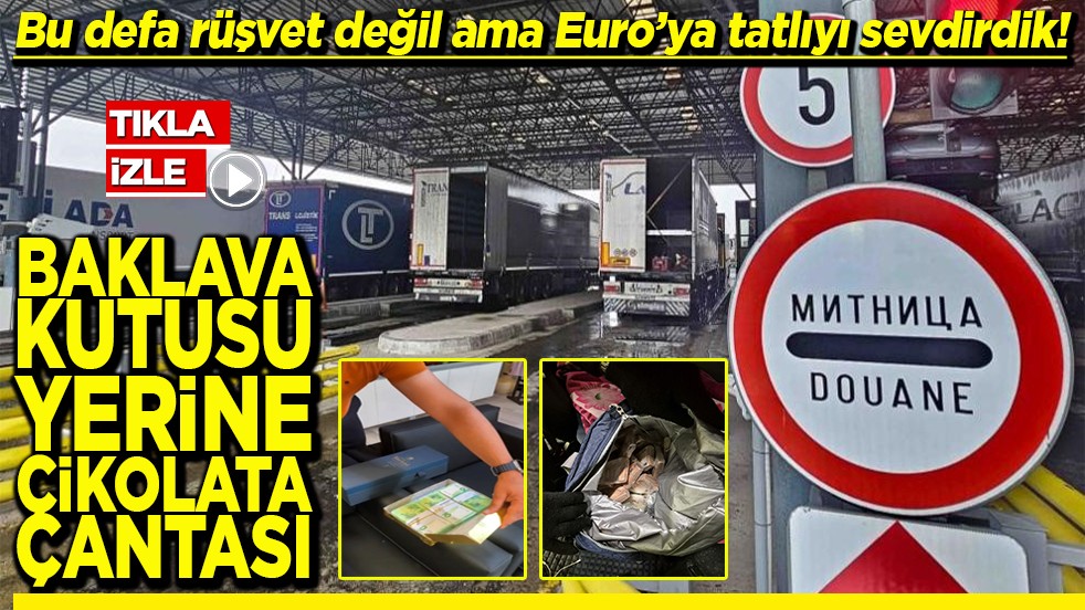 Bu defa rüşvet değil ama Euro’ya tatlıyı sevdirdik! Baklava kutusu yerine Çikolata çantasına