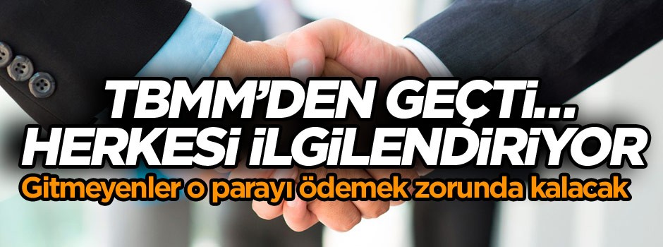 Bu değişiklik çalışan herkesi ilgilendiriyor… Gitmeyenler o parayı ödemek zorunda
