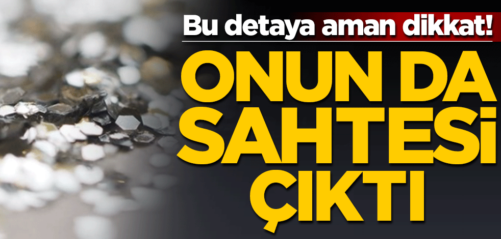 Bu detaya aman dikkat! Onun da sahtesi çıktı