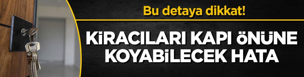 Bu detaya dikkat! Kiracıları kapı önüne koyabilecek hata