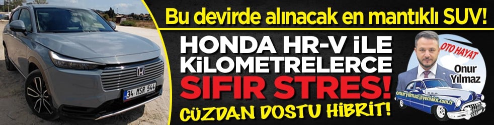 Bu devirde alınacak en mantıklı SUV! Honda HR-V Advance ile kilometrelerce sıfır stres! Cüzdan dostu hibrit!