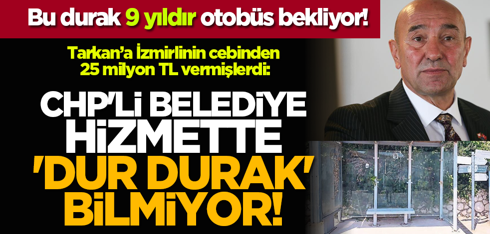 Bu durak 9 yıldır otobüs bekliyor! CHP'li belediye hizmette 'dur durak' bilmiyor!