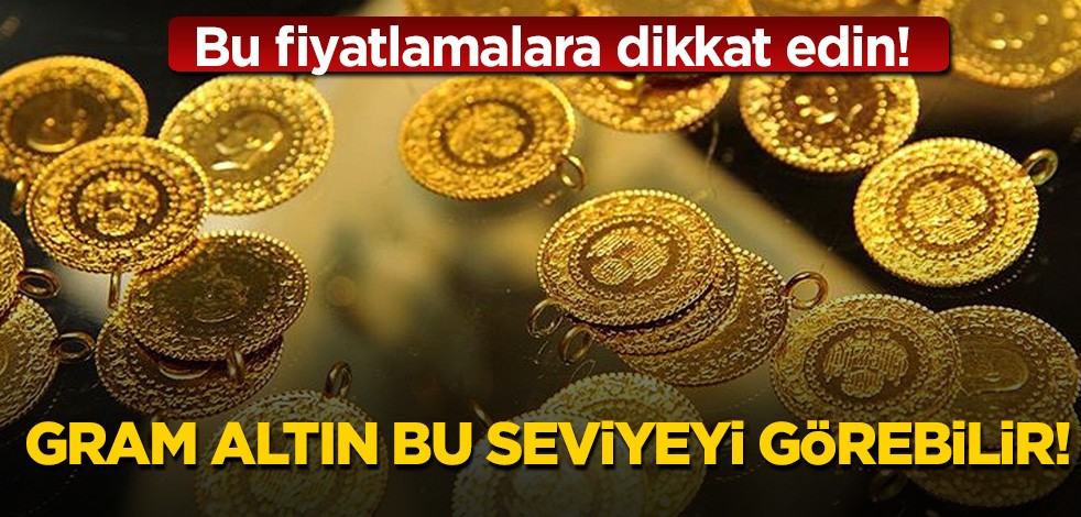 Bu fiyatlamalara dikkat edin! Gram altın bu seviyeyi görebilir!