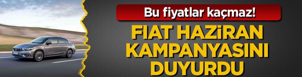 Bu fiyatlar kaçmaz! FIAT haziran kampanyasını duyurdu