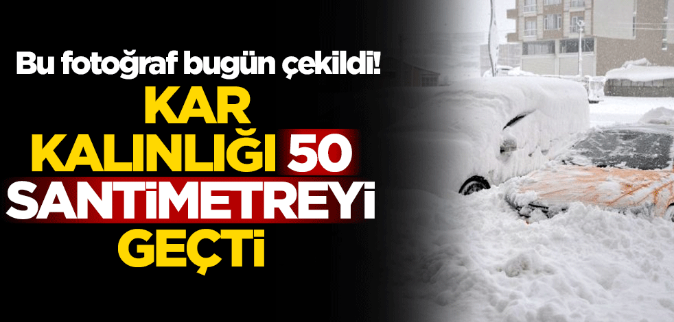 Bu fotoğraf bugün çekildi! Kar kalınlığı 50 santimetreyi geçti
