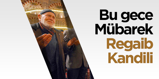 Bu gece Mübarek Regaib Kandili